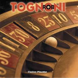 Rob Tognoni : Casino Placebo